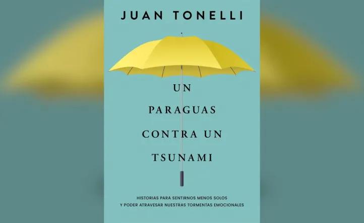 “Un paraguas contra un tsunami”: el nuevo libro de Juan Tonelli que ilumina las emociones que callamos