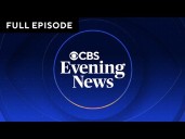 "CBS Evening News" Full Broadcast