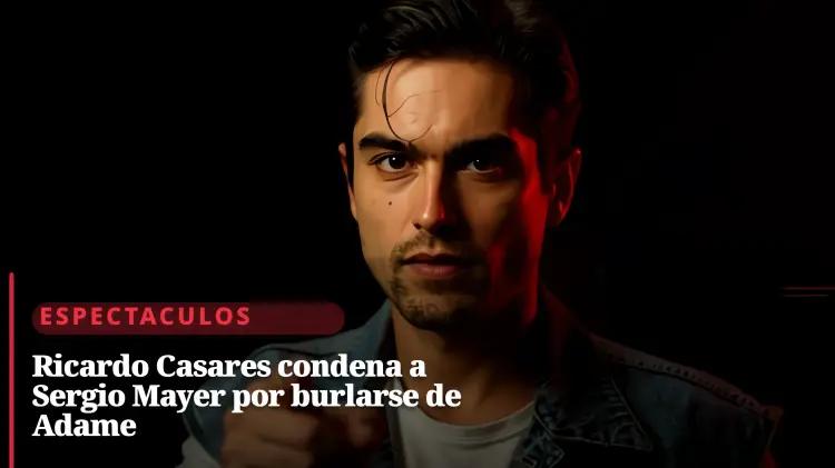 Casares lanza mano dura a Sergio Mayer Mori y la granja VIP se enciende