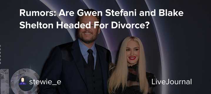 Rumors: Are Gwen Stefani and Blake Shelton Headed For Divorce?: ohnotheydidnt