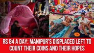 Rs 84 a Day: Manipur’s Displaced Left to Count Their Coins and Their Hopes