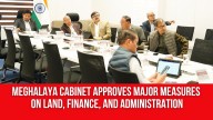 Meghalaya Cabinet Approves Major Measures on Land, Finance, and Administration