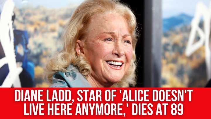 Diane Ladd, star of ‘Alice Doesn’t Live Here Anymore,’ dies at 89