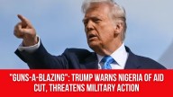 “Guns-a-blazing”: Trump warns Nigeria of aid cut, threatens military action