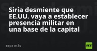 Siria desmiente que EE.UU. vaya a establecer presencia militar en una base de la capital