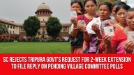 SC Rejects Tripura Govt’s Request For 2-Week Extension to File Reply on Pending Village Committee Polls