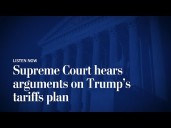 LISTEN: Supreme Court hears arguments on Trump's tariffs plan