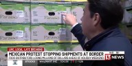 Protest in Mexico stopping produce from hitting U.S. grocery stores