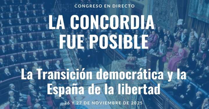 Congreso 'La concordia fue posible. La Transición democrática y la España de la libertad