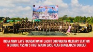 India Army Lays Foundation of Lachit Borphukan Military Station in Dhubri, Assam’s First Major Base near Bangladesh Border