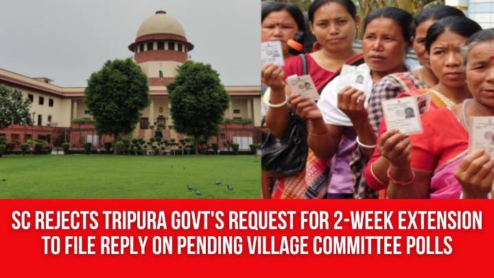 SC Rejects Tripura Govt’s Request For 2-Week Extension to File Reply on Pending Village Committee Polls