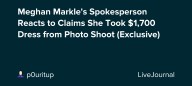 Meghan Markle's Spokesperson Reacts to Claims She Took $1,700 Dress from Photo Shoot (Exclusive): ohnotheydidnt
