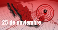 Temblor HOY 25 de noviembre de 2025 en México: Noticias AL MOMENTO de sismos