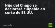 Hijo del Chapo se declarará culpable en corte de EE.UU.