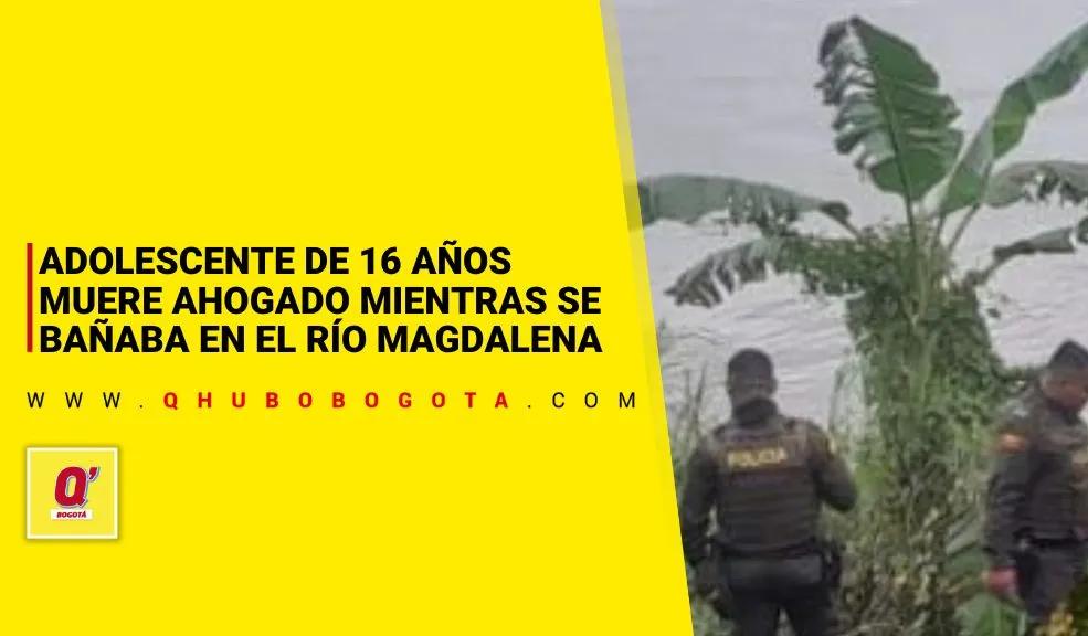Adolescente muere ahogado mientras se bañaba en el Magdalena