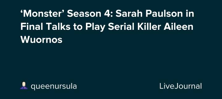 ‘Monster’ Season 4: Sarah Paulson in Final Talks to Play Serial Killer Aileen Wuornos: ohnotheydidnt
