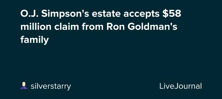 O.J. Simpson's estate accepts $58 million claim from Ron Goldman's family: ohnotheydidnt