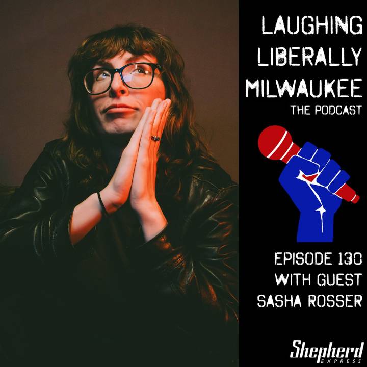 Laughing Liberally Milwaukee Episode 130: Sasha Rosser