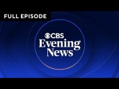 "CBS Evening News" Full Broadcast