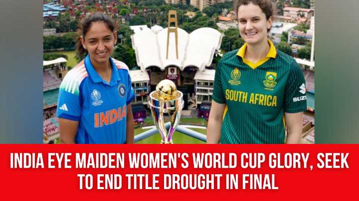 India eye maiden Women’s World Cup glory, seek to end title drought in final