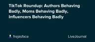 TikTok Roundup: Authors Behaving Badly, Moms Behaving Badly, Influencers Behaving Badly: ohnotheydidnt