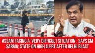 Assam Facing a ‘Very Difficult Situation’, Says CM Sarma; State on High Alert after Delhi Blast