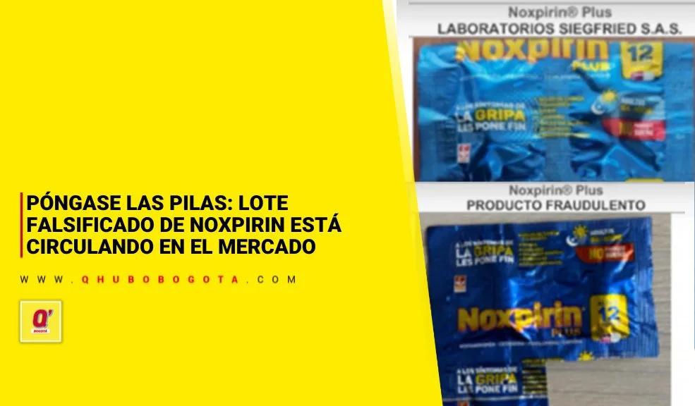 Póngase las pilas: lote falsificado de Noxpirin está circulando en el mercado