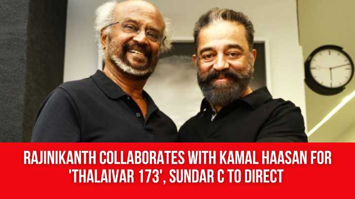 Rajinikanth collaborates with Kamal Haasan for ‘Thalaivar 173’, Sundar C to direct