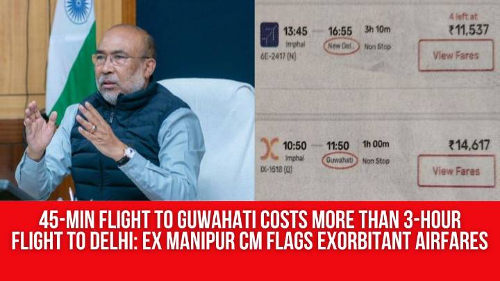 45-min Flight to Guwahati Costs More Than 3-hour Flight to Delhi: Ex Manipur CM N Biren Singh Flags Exorbitant Airfares
