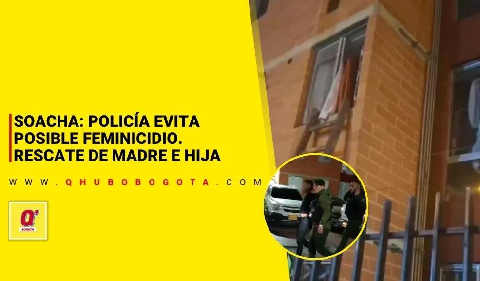 Soacha: Policía evita posible feminicidio, rescate