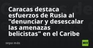 Caracas destaca esfuerzos de Rusia al "denunciar y desescalar las amenazas belicistas" en el Caribe