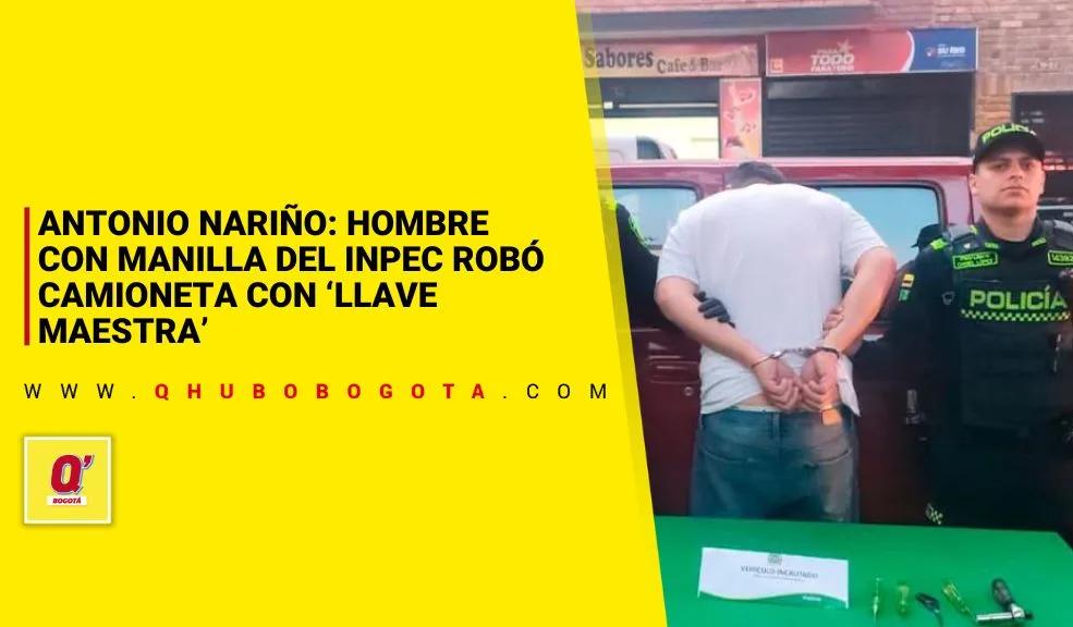 Antonio Nariño: hombre con manilla del INPEC robó camioneta con ‘llave maestra’