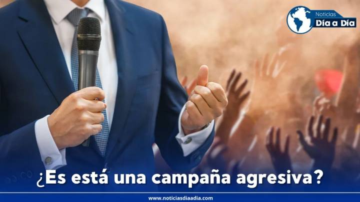 ¿Es ésta una campaña agresiva? ¿ya no imperan las propuestas y el sano debate?