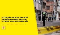 Atención: en Bosa San José murió un hombre tras un ataque a bala en plena vía