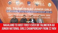 Nagaland to Host First-Ever Dr Talimeren Ao Junior National Girls Championship from 22 Nov