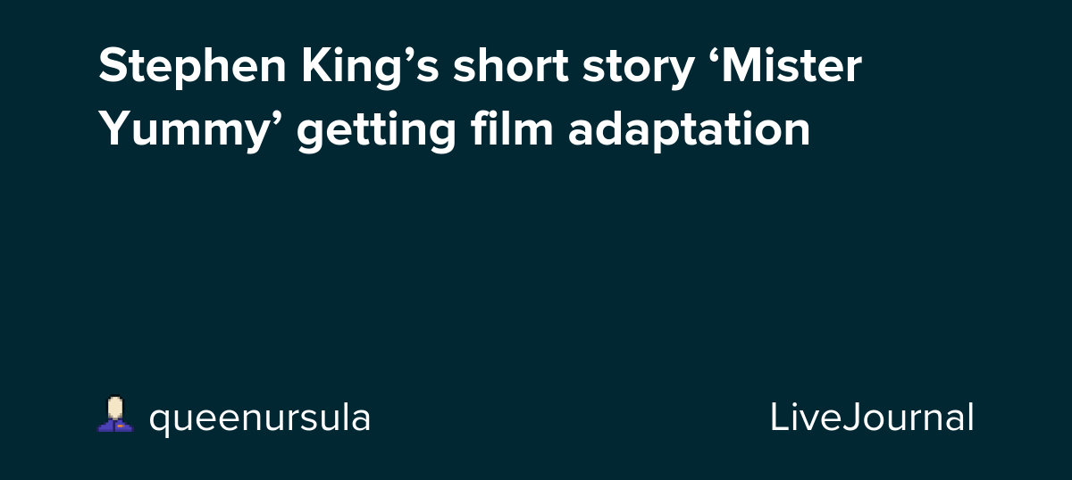 Stephen King’s short story ‘Mister Yummy’ getting film adaptation : ohnotheydidnt
