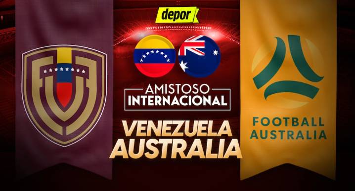 ¿Dónde ver Venezuela vs. Australia y a qué hora juegan por amistoso FIFA?