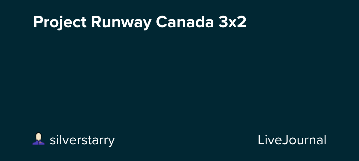 Project Runway Canada 3x2: ohnotheydidnt