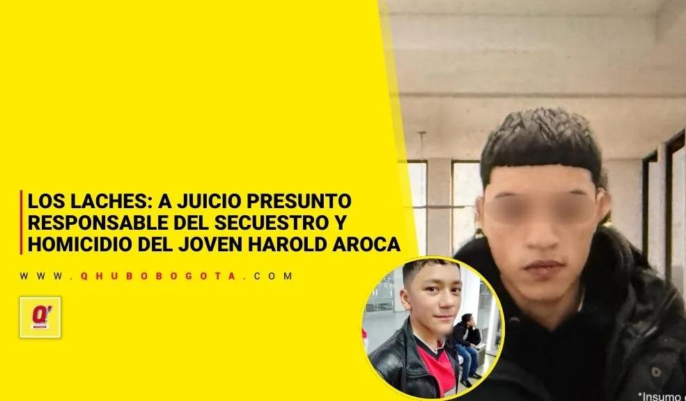 Los Laches: a juicio presunto responsable del secuestro y homicidio del joven Harold Aroca