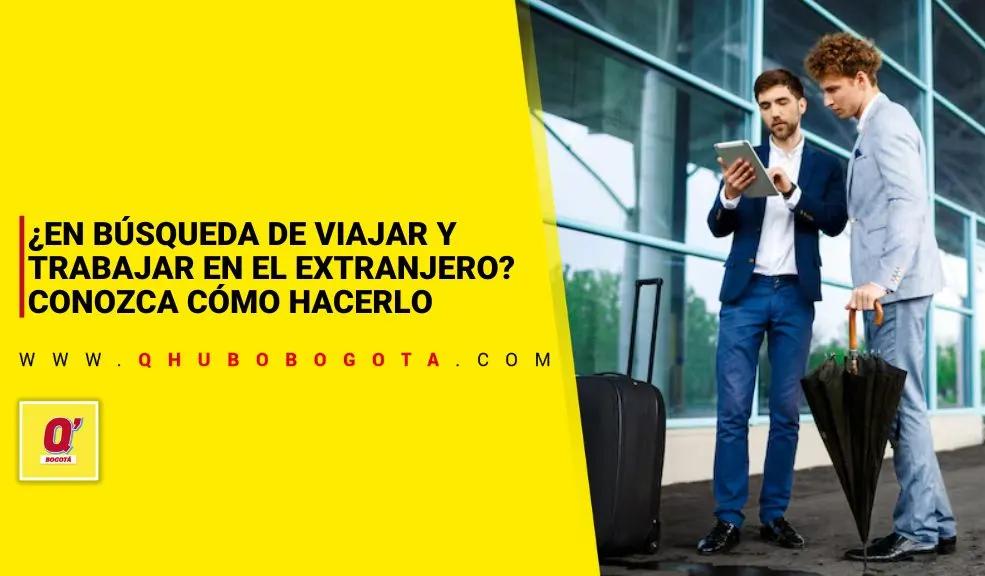 ¿En búsqueda de viajar y trabajar en el extranjero? Conozca cómo hacerlo