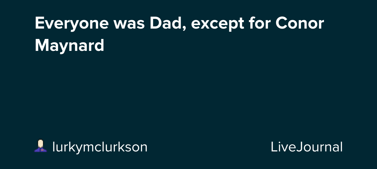 Everyone was Dad, except for Conor Maynard: ohnotheydidnt