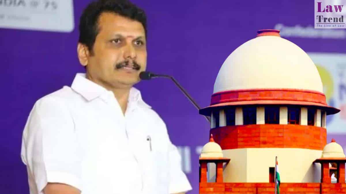 सुप्रीम कोर्ट ने सेंथिल बालाजी की जमानत शर्तें ढीली करने की याचिका पर विचार करने का फैसला किया