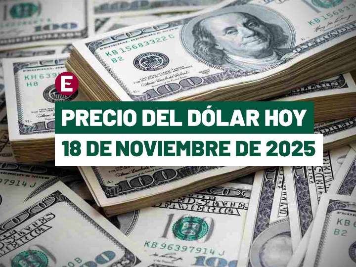 Precio del dólar hoy 18 de noviembre de 2025: Este es el tipo de cambio