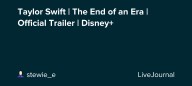 Taylor Swift | The End of an Era | Official Trailer | Disney+ : ohnotheydidnt — LiveJournal