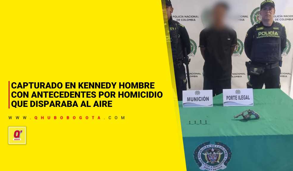 Capturado en Kennedy hombre con antecedentes por homicidio que disparaba al aire
