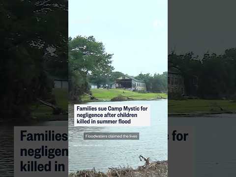 Families sue Camp Mystic for negligence after children killed in summer flood