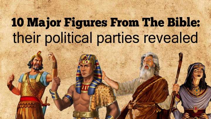 10 Major Figures From The Bible: Their Political Parties Revealed