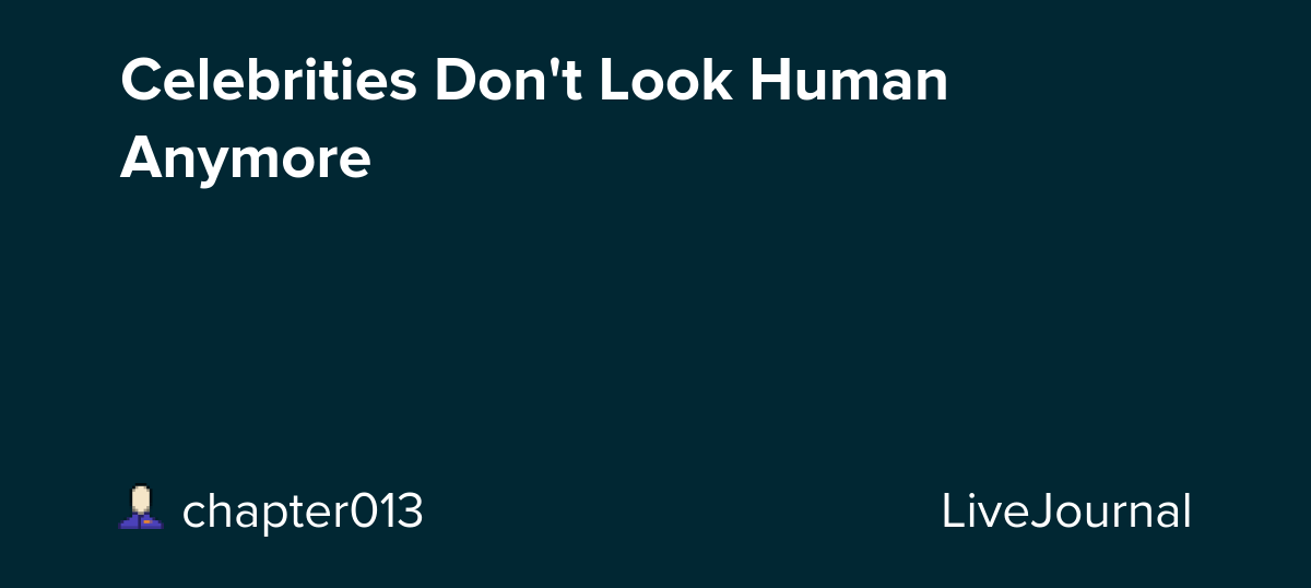 Celebrities Don't Look Human Anymore: ohnotheydidnt