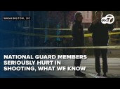 What we've learned hours after the "targeted" shooting of 2 National Guard members in DC