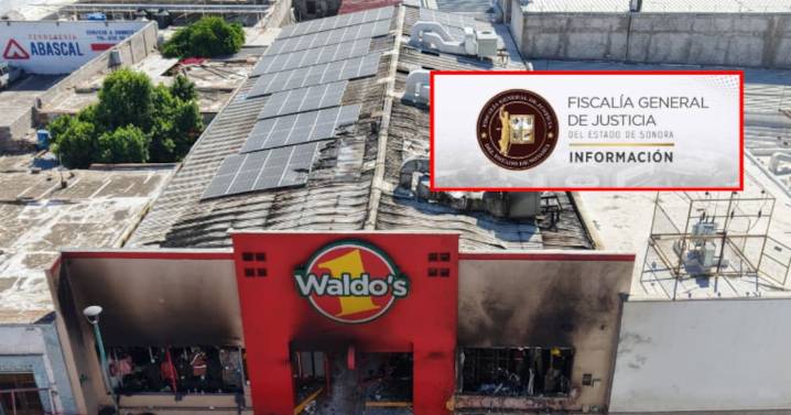 Incendio en Waldo’s de Hermosillo: Fiscalía revela avances de investigación